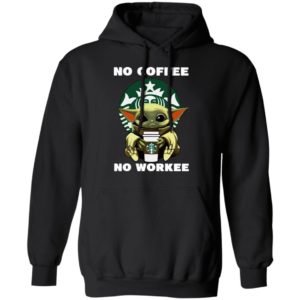 Baby Yoda Hug Starbuck No Coffee No Workee Shirt