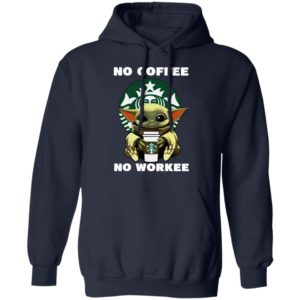 Baby Yoda Hug Starbuck No Coffee No Workee Shirt