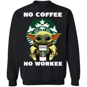 Baby Yoda Hug Starbuck No Coffee No Workee Shirt