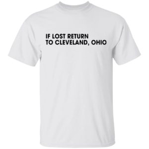 In lost return to Cleveland Ohio Shirt