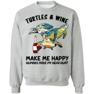 Turtles And Wine Make Me Happy Humans Make My Head Hurt Shirt
