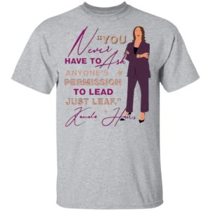 You never have to ask anyone’s permission to lead just lead Kamala shirt, ladies tee