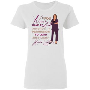 You never have to ask anyone’s permission to lead just lead Kamala shirt, ladies tee