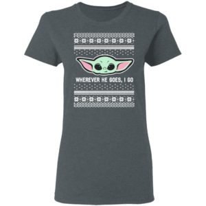 Baby Yoda Where He Goes I Go Ugly Christmas Sweater