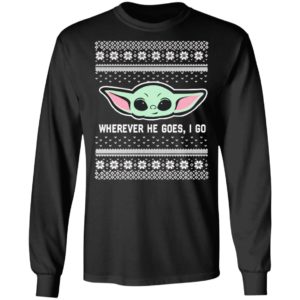 Baby Yoda Where He Goes I Go Ugly Christmas Sweater