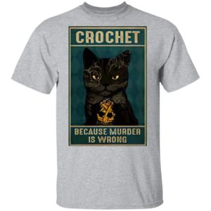Crochet Because Murder Is Wrong Black Cat Vintage Shirt