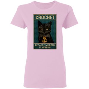Crochet Because Murder Is Wrong Black Cat Vintage Shirt
