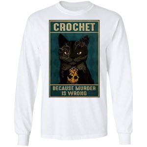 Crochet Because Murder Is Wrong Black Cat Vintage Shirt