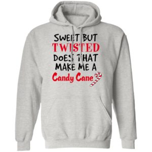 Sweet but twisted does that make Me a candy cane shirt