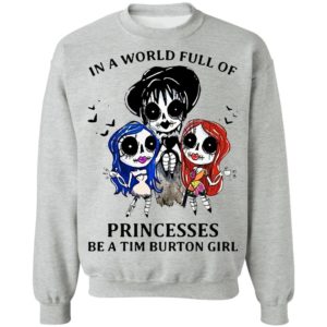 In A World Full Of Princesses Be A Tim Burton Girl Shirt
