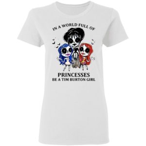In A World Full Of Princesses Be A Tim Burton Girl Shirt