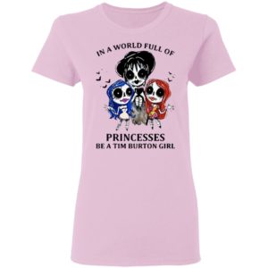 In A World Full Of Princesses Be A Tim Burton Girl Shirt