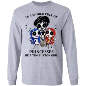 In A World Full Of Princesses Be A Tim Burton Girl Shirt