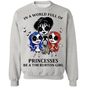 In A World Full Of Princesses Be A Tim Burton Girl Shirt