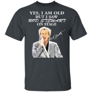 Yes I Am Old But I Saw Rod Stewart On Stage Signature Shirt