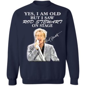 Yes I Am Old But I Saw Rod Stewart On Stage Signature Shirt