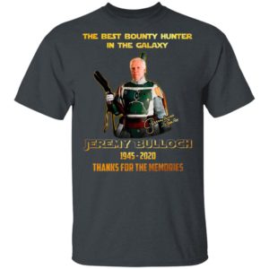 The Best Bounty Hunter In The Galaxy Jeremy Bulloch 1945 2020 Thank For The Memories Signature Shirt