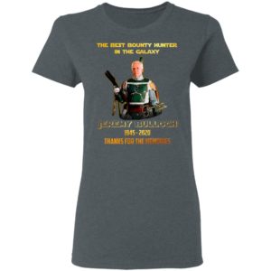 The Best Bounty Hunter In The Galaxy Jeremy Bulloch 1945 2020 Thank For The Memories Signature Shirt