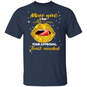 Lip Gold May Girl I Am Who I Am Your Approval Isnt Needed Shirt, Ladies Tee