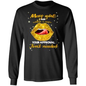 Lip Gold May Girl I Am Who I Am Your Approval Isnt Needed Shirt, Ladies Tee