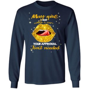 Lip Gold May Girl I Am Who I Am Your Approval Isnt Needed Shirt, Ladies Tee