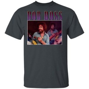 Bob Ross T-Shirt, Ladies Tee, Hoodie, Long Sleeve, Hoodie