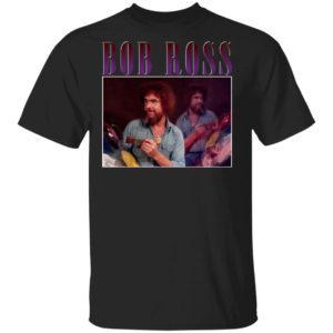 Bob Ross T-Shirt, Ladies Tee, Hoodie, Long Sleeve, Hoodie