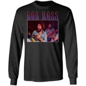 Bob Ross T-Shirt, Ladies Tee, Hoodie, Long Sleeve, Hoodie