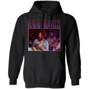 Bob Ross T-Shirt, Ladies Tee, Hoodie, Long Sleeve, Hoodie