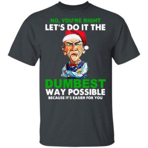 Santa Jeff Dunham Let’s do it the Dumbest way possible because it’s easier for you shirt