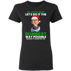 Santa Jeff Dunham Let’s do it the Dumbest way possible because it’s easier for you shirt