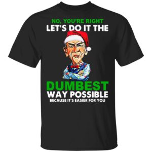 Santa Jeff Dunham Let’s do it the Dumbest way possible because it’s easier for you shirt