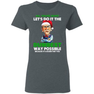Santa Jeff Dunham Let’s do it the Dumbest way possible because it’s easier for you shirt