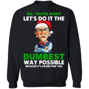 Santa Jeff Dunham Let’s do it the Dumbest way possible because it’s easier for you shirt
