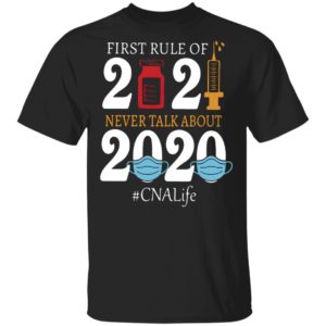 Nurse first rule of 2021 never talk about 2020 CNA life shirt