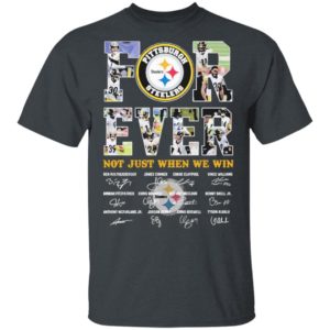 Pittsburgh Steelers Forever not just when we win signature shirt