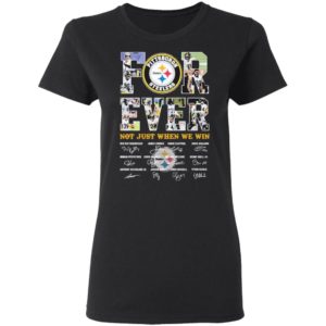 Pittsburgh Steelers Forever not just when we win signature shirt