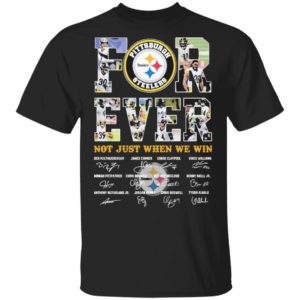 Pittsburgh Steelers Forever not just when we win signature shirt