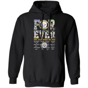Pittsburgh Steelers Forever not just when we win signature shirt