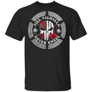 SKull American flag Till Valhalla Never Kneel shirt