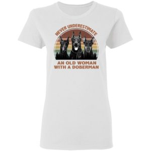 Never underestimate an old woman with a Doberman Vintage shirt
