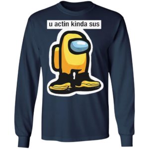 U Acting Kinda Sus Among Yellow And Black shirt, Hoodie, Long Sleeve, Hoodie
