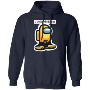 U Acting Kinda Sus Among Yellow And Black shirt, Hoodie, Long Sleeve, Hoodie