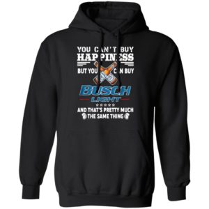 You Can’t Buy Happiness But You Can Buy Busch Light The Same Thing Shirt