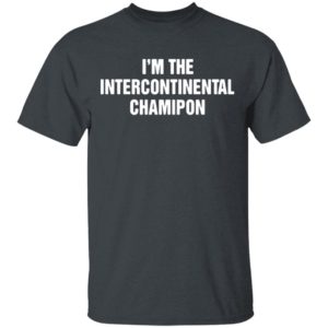 I’m The Intercontinental Champion shirt