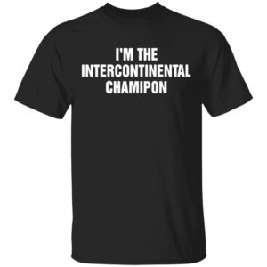 I’m The Intercontinental Champion shirt