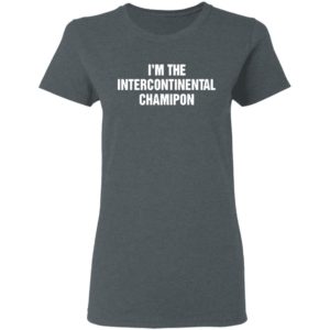 I’m The Intercontinental Champion shirt
