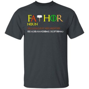 Thor Fathor Noun Like A Dad Just Way Mightier shirt