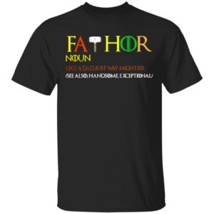 Thor Fathor Noun Like A Dad Just Way Mightier shirt