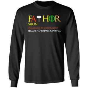 Thor Fathor Noun Like A Dad Just Way Mightier shirt